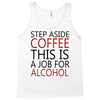step aside coffee this is a job for alcohol Tank Top