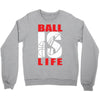ball is life funny sports Crewneck Sweatshirt