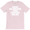 brains are awesome i wish everybody had one T-Shirt