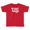 turnt up Toddler T-shirt