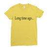 long time ago Ladies Fitted T-Shirt
