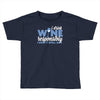 i drink wine responsibly, i don't spill any Toddler T-shirt