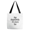 age disgracefully its more fun Tote Bags
