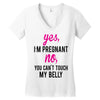 Yes I Am Pregnant No You Can't Touch My Belly Women's V-Neck T-Shirt
