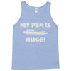 my pen is huge Tank Top