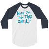 have you seen this snail 3/4 Sleeve Shirt