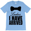i have arrived T-Shirt
