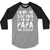 I&rsquo;M not the Step Papa I&rsquo;M The Papa That STEPPED UP 3/4 Sleeve Shirt