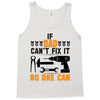 IF DAD CAN'T FIX IT THAN NO ONE CAN FIX IT Tank Top