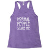 normal people scare me Racerback Tank