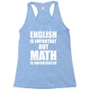 english is important but math is importanter Racerback Tank