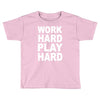 work out play hard funny Toddler T-shirt