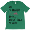 Yes...I'm Pregnant.It's a Girl! And No...You Can't Touch My Belly! T-Shirt