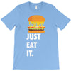 just eat it burger lover T-Shirt