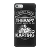 I Don't Need Therapy Just to Do Karting iPhone 7 Case
