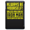 always be yourself unless you can be iron man iPad Mini