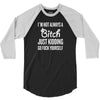 I Am Not Always a Bitch... 3/4 Sleeve Shirt