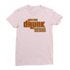 drunk show Ladies Fitted T-Shirt