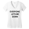 everyone lets me down Women's V-Neck T-Shirt