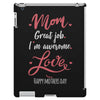 Mom Great Job I'm Awesome Love Happy Mother's Day iPad 3 and 4 Case