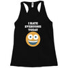 i hate everyone today Racerback Tank