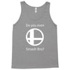 do you even smash bro Tank Top