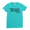 you can do this coffee Ladies Fitted T-Shirt