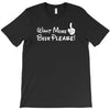 Want More Beer Please T-Shirt