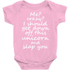 Me? Crazy? I should get down off this unicorn and slap you Baby Onesie