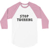 stop twerking 3/4 Sleeve Shirt