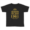 queens are born in 1961 Toddler T-shirt