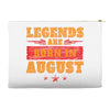 Legends Are Born In August Accessory Pouches