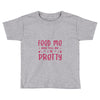 Feed Me and Tell Me I'm Pretty Toddler T-shirt