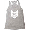 meow or never cat Racerback Tank