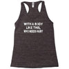 with a body like this who needs hair Racerback Tank