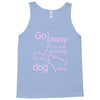 go away i'm only speaking to my dog today Tank Top