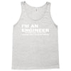 i'm an engineer to save time let's just assume that i'm never wrong Tank Top
