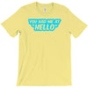 you had me at hello T-Shirt