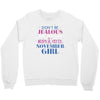 don't be jealous just because i'm a super cute november girl Crewneck Sweatshirt
