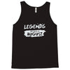 legends are born in august Tank Top