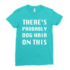 there's probably dog hair on this Ladies Fitted T-Shirt