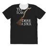 yes i can drive stick All Over Women's T-shirt