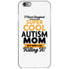 I Never Imagined I Would Be A Super Cool Autism Mom But Here I Am Kill iPhone 6/6s Case