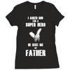 i asked god for a super hero he sent me my father Ladies Fitted T-Shirt