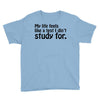 my life feels Youth Tee