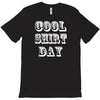 cool shirt day T-Shirt