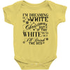 i'm dreaming of a white christmas but if the white runs out i'll drin Baby Bodysuit
