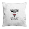 i could give up wine Throw Pillow