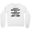 I Screwed Mothers Day So Fathers Day Lousy Tshirt Crewneck Sweatshirt