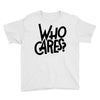 who cares Youth Tee